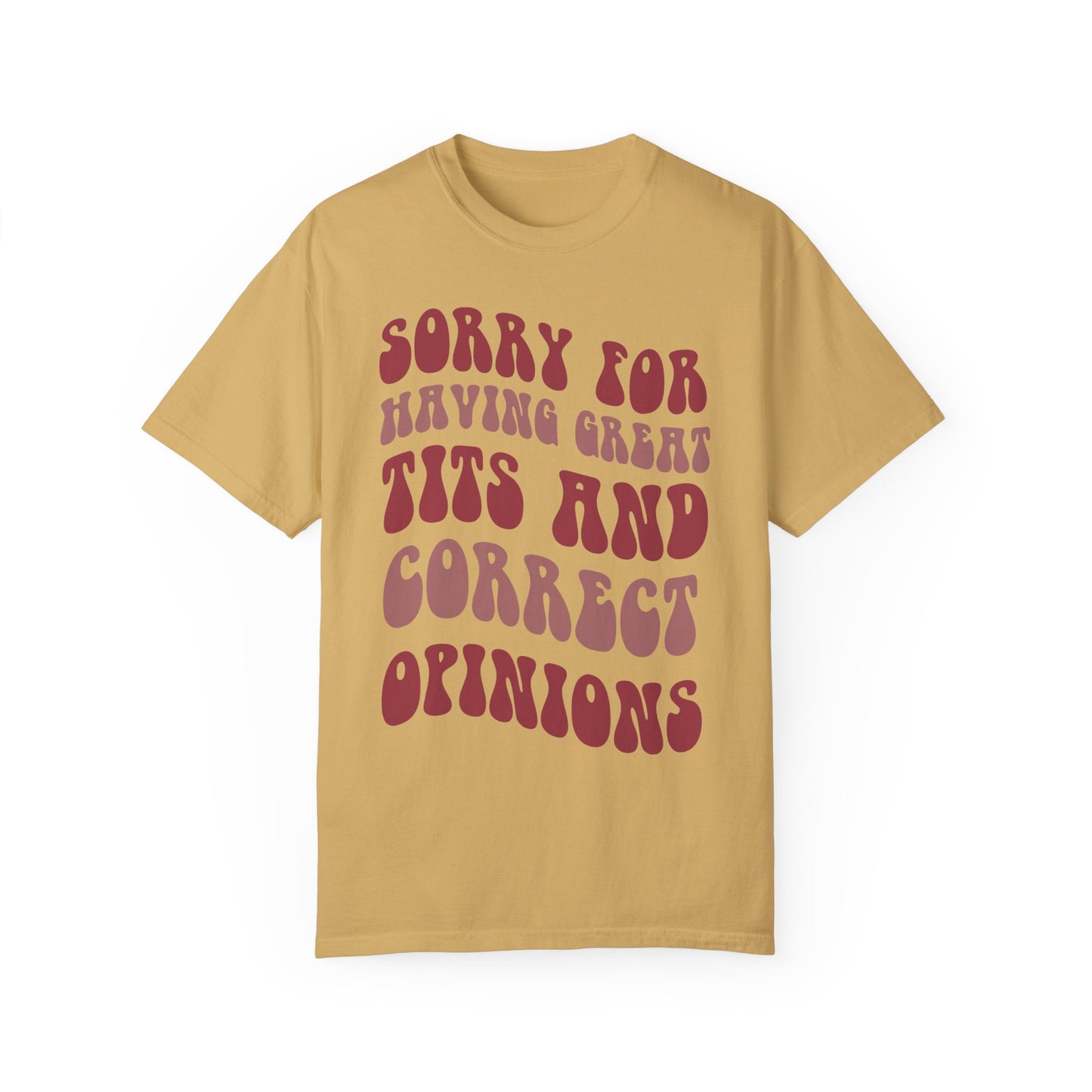 Sorry For Having Great Tits and Correct Opinions Shirt, Funny Feminism T Shirt, Meme T Shirt Mustard