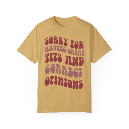 Sorry For Having Great Tits and Correct Opinions Shirt, Funny Feminism T Shirt, Meme T Shirt Mustard