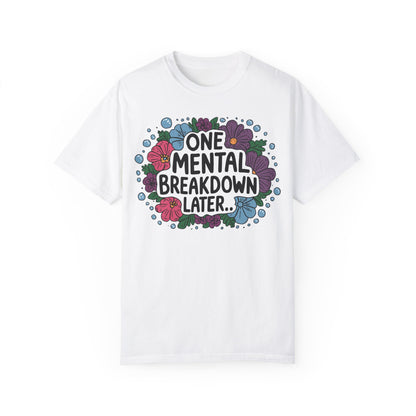 One Mental Breakdown Later Tshirt - Anxiety Tshirt White