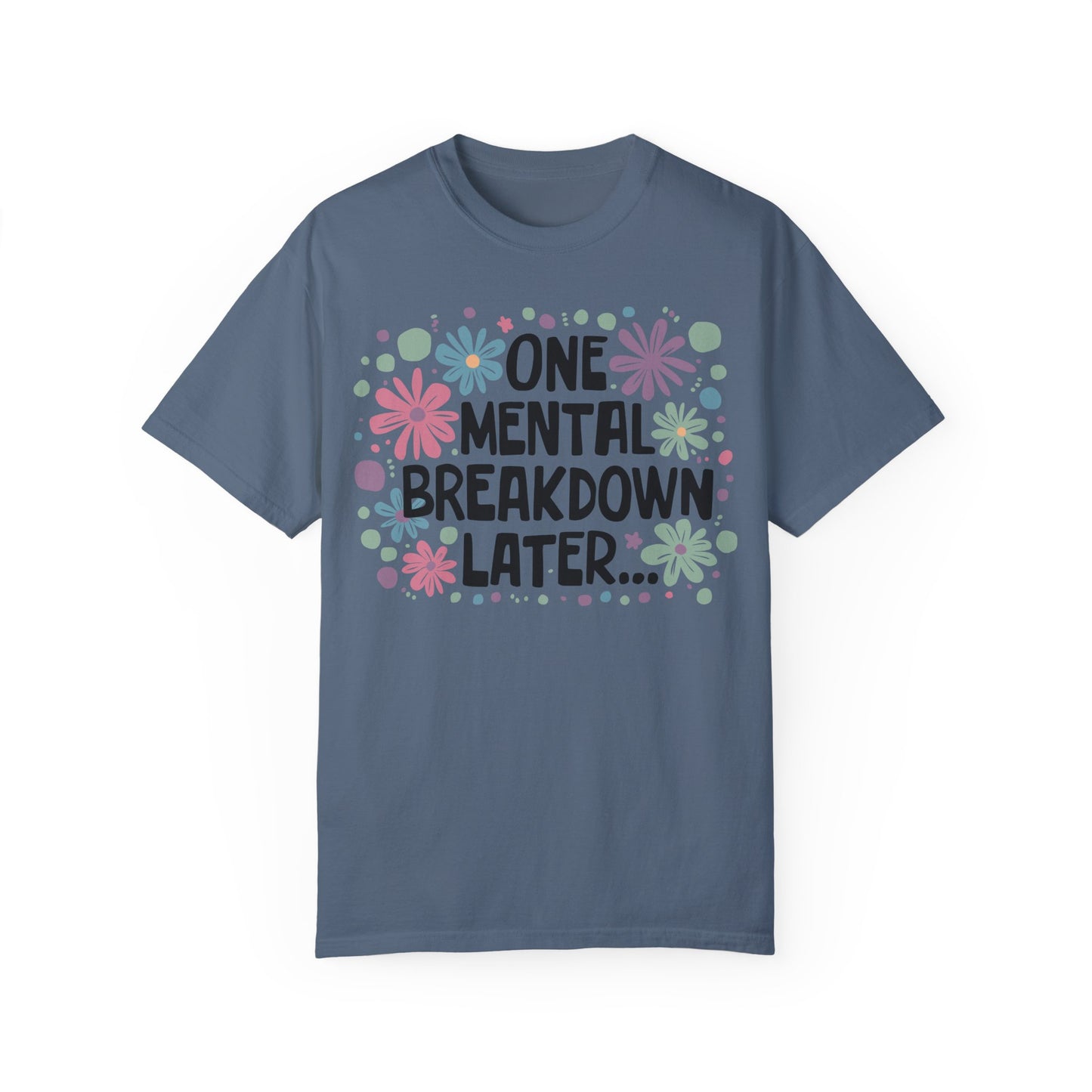 One Mental Breakdown Later Tshirt Blue Jean