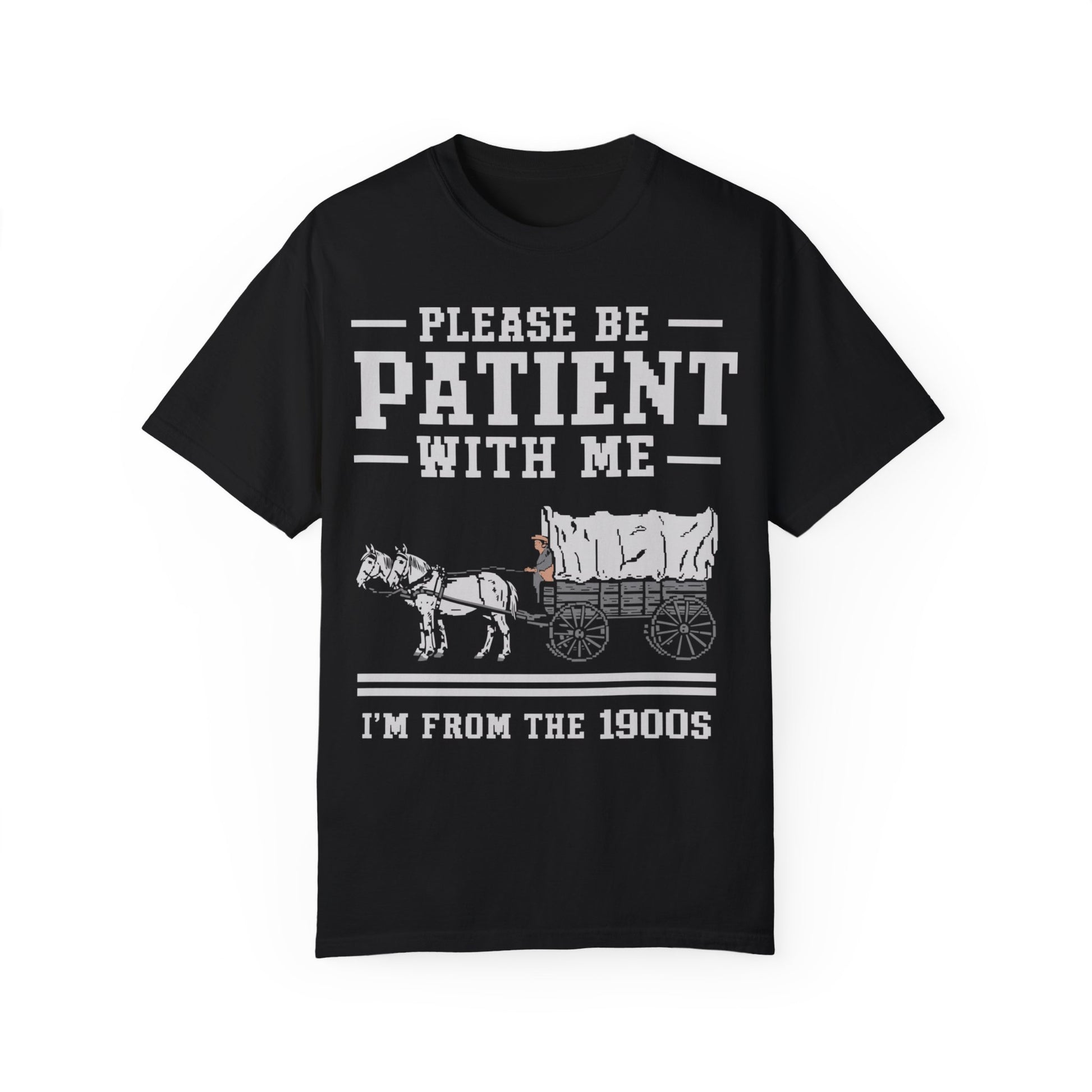 Comfort Colors Please Be Patient With Me I'm From The 1900s Shirt, Funny Birthday Gift Shirt Black