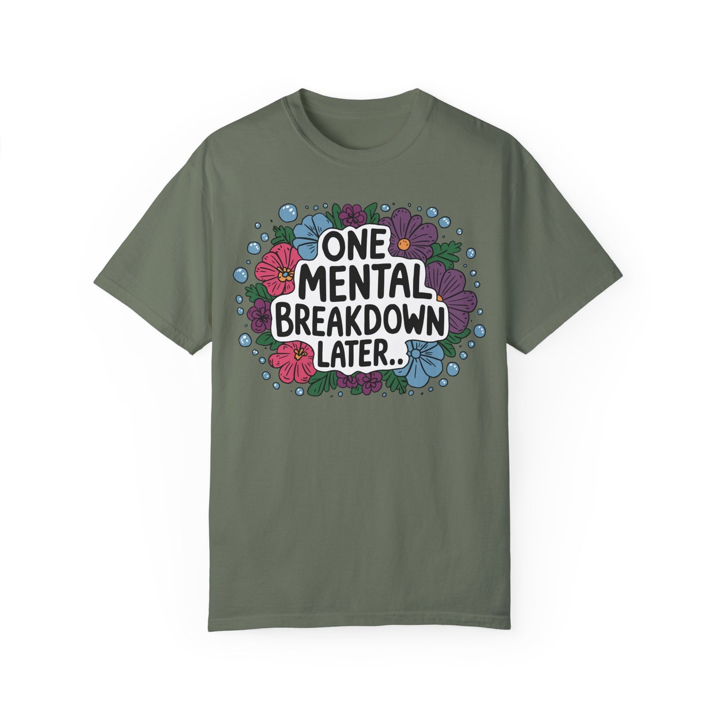 One Mental Breakdown Later Tshirt - Anxiety Tshirt Moss