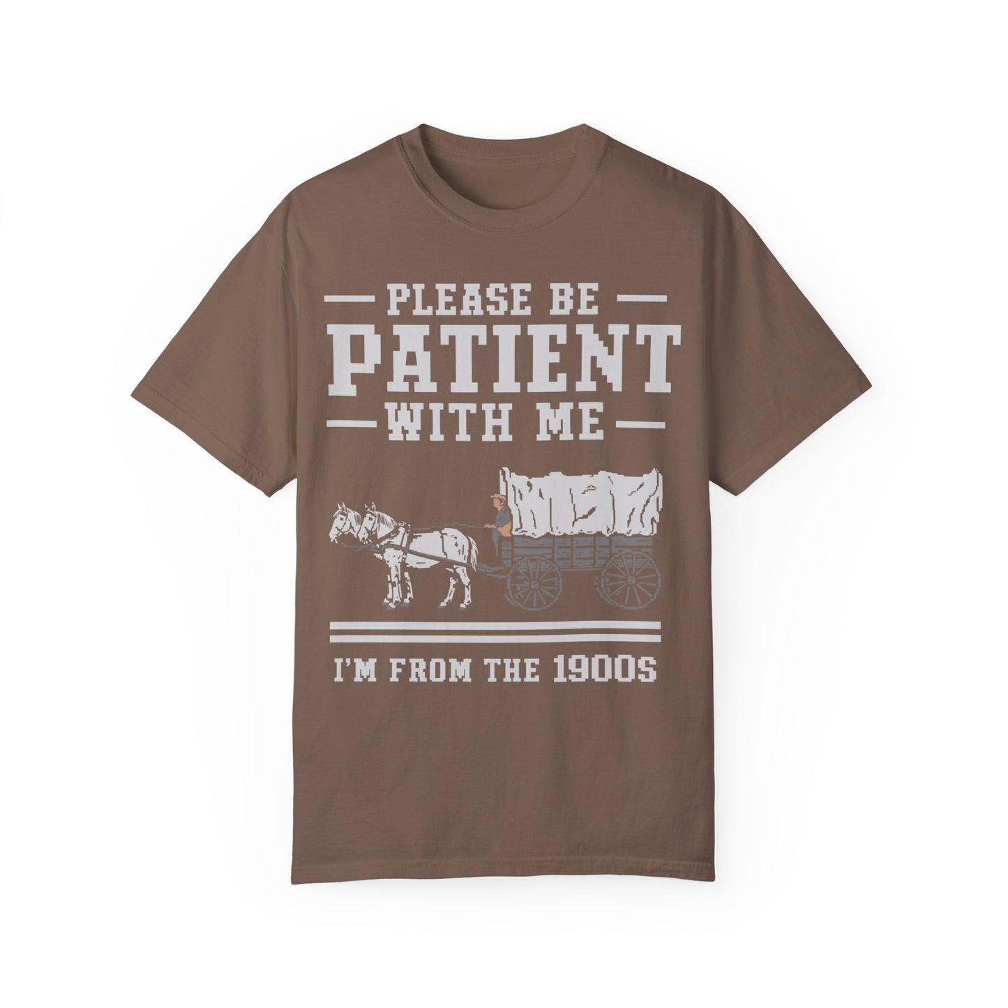 Comfort Colors Please Be Patient With Me I'm From The 1900s Shirt, Funny Birthday Gift Shirt Espresso