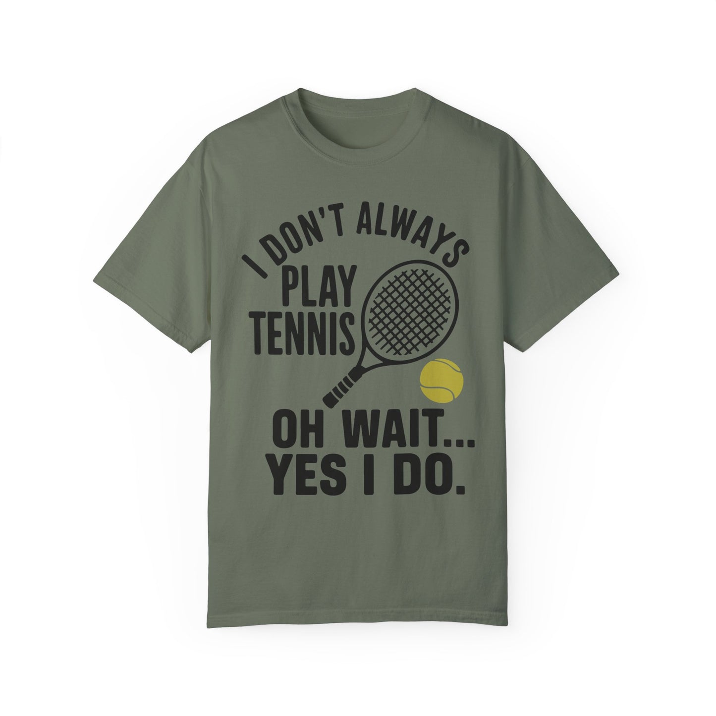 I Don't Always Play Tennis Shirt - Oh Wait Yes I Do Shirt - Tennis Gifts Moss