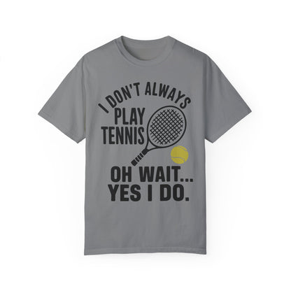 I Don't Always Play Tennis Shirt - Oh Wait Yes I Do Shirt - Tennis Gifts Grey