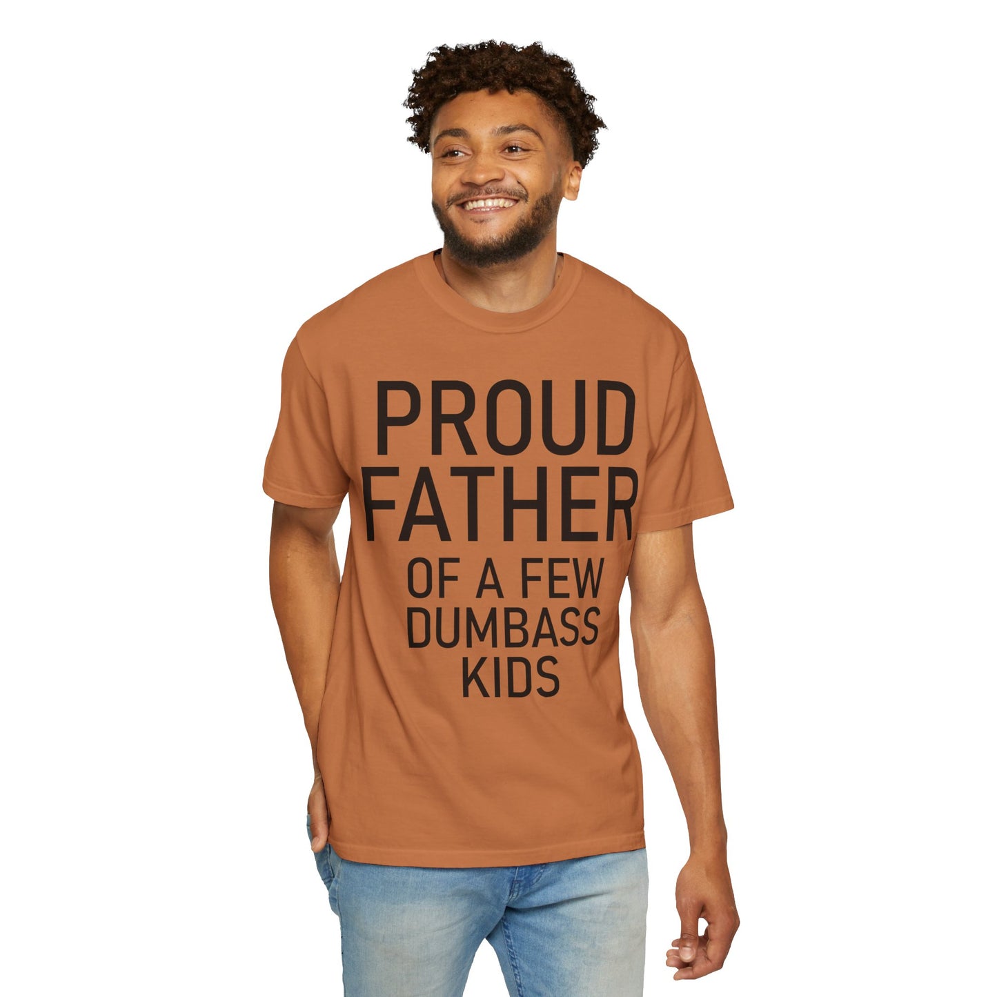 Comfort Colors Proud Father Off a Few Dumbass Kids Shirt