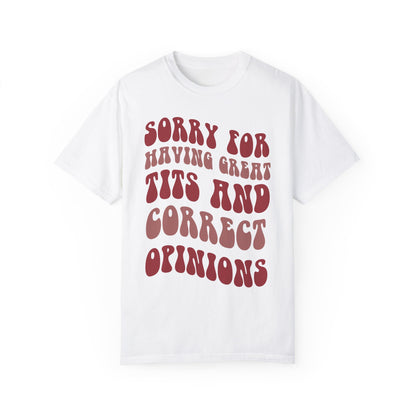 Sorry For Having Great Tits and Correct Opinions Shirt, Funny Feminism T Shirt, Meme T Shirt White