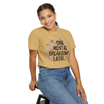 One Mental Breakdown Later Tshirt - Mental Health Matters