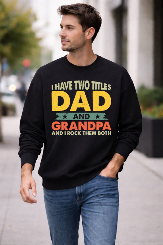 I Have Two Titles Dad and Grandpa - Unisex Crewneck Sweatshirt