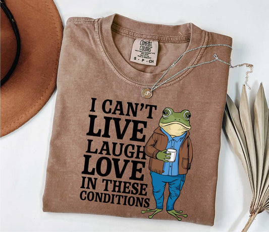 Can't Live Laugh Love In These Conditions, Retro Frog Tshirt, Froggy Shirt